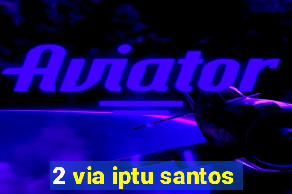 2 via iptu santos